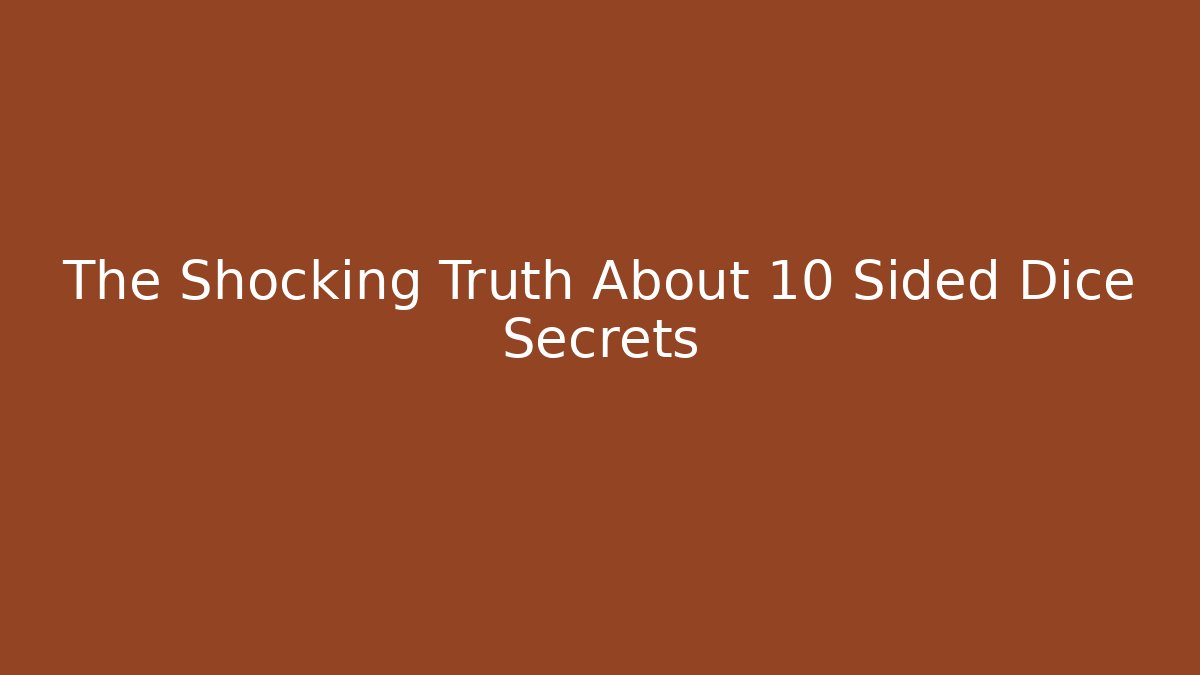 The Shocking Truth About 10 Sided Dice Secrets - Create More Assets