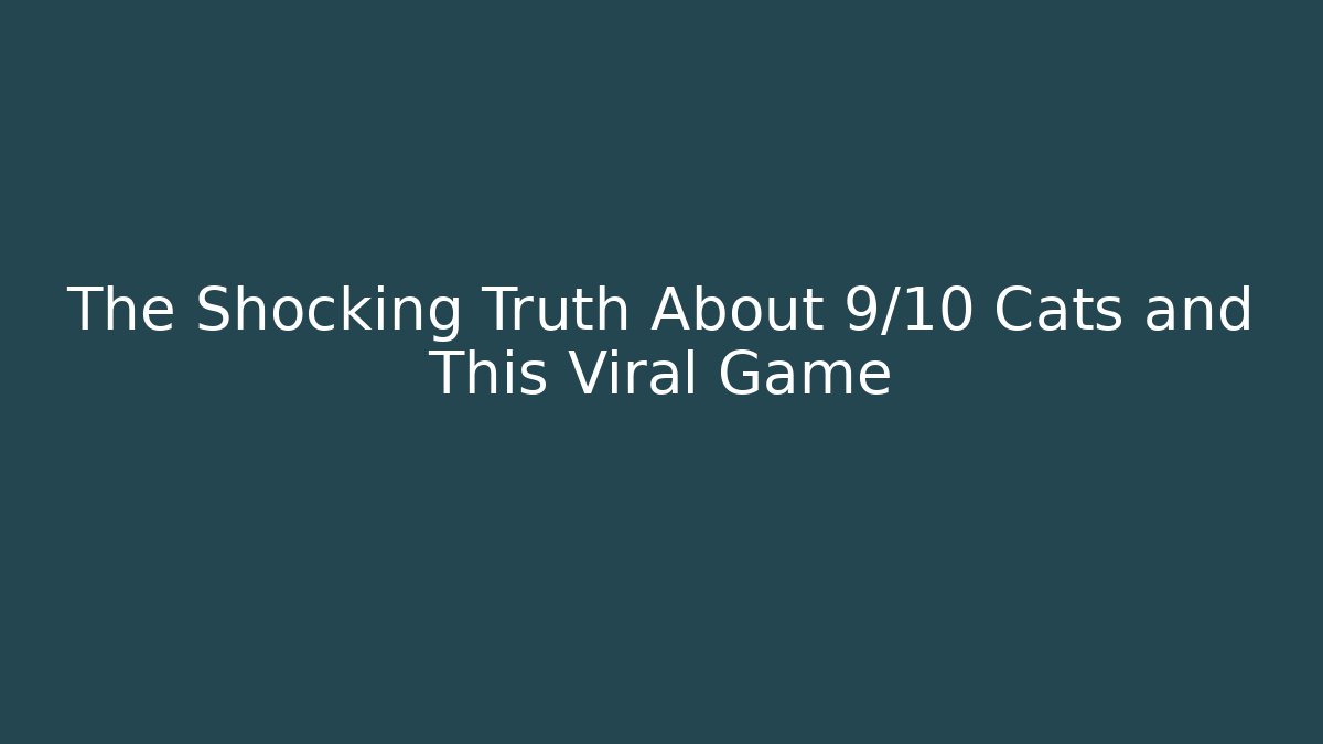 The Shocking Truth About 9/10 Cats and This Viral Game