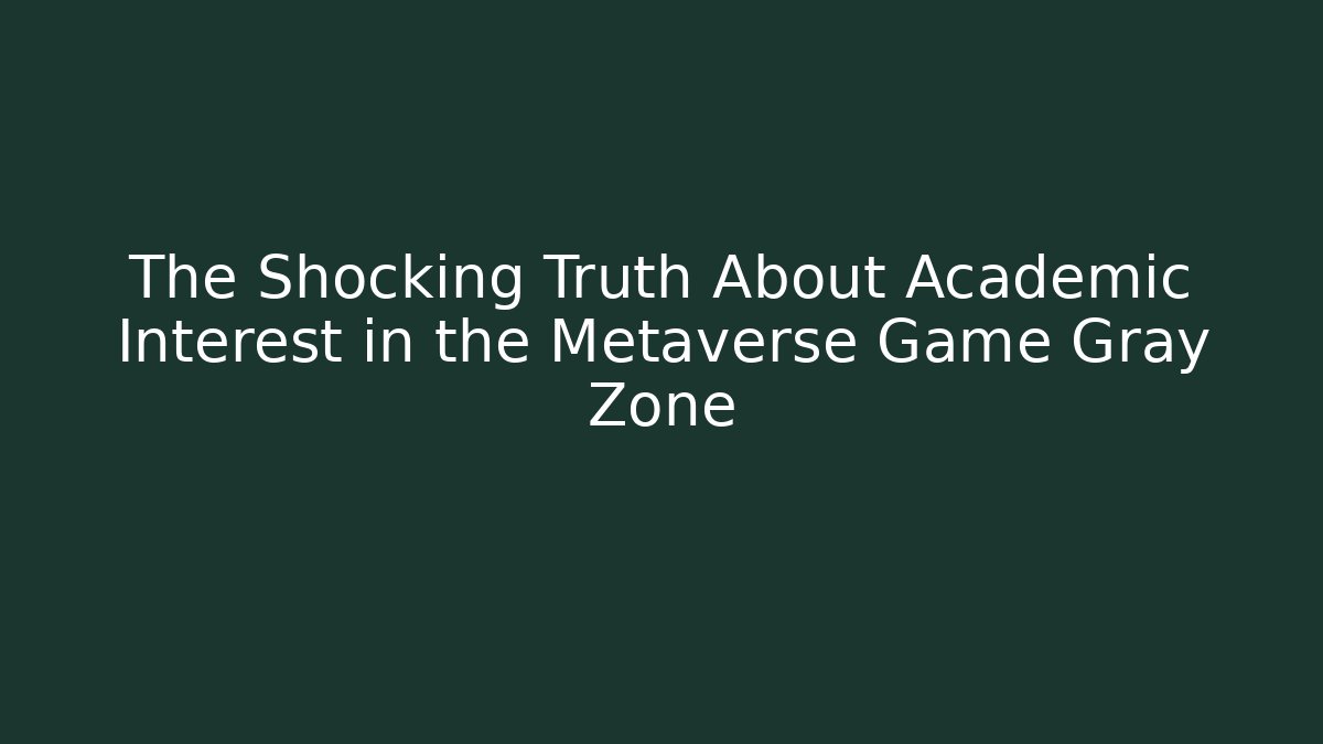 The Shocking Truth About Academic Interest in the Metaverse Game Gray Zone