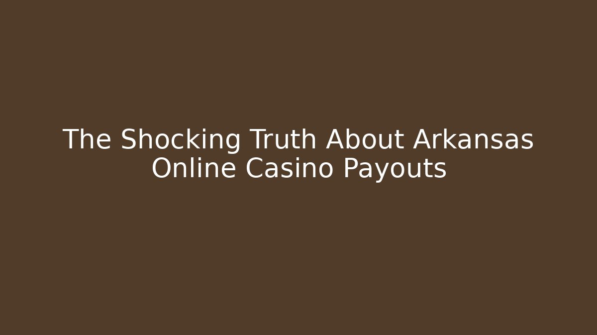 The Shocking Truth About Arkansas Online Casino Payouts