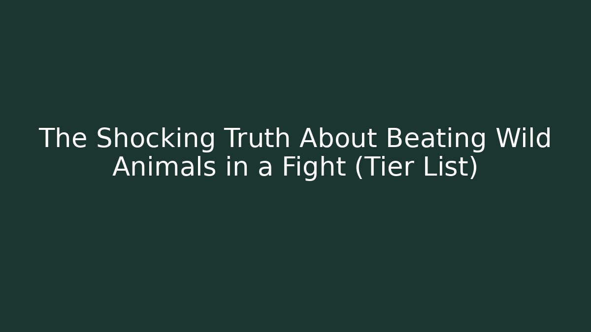 The Shocking Truth About Beating Wild Animals in a Fight (Tier List)