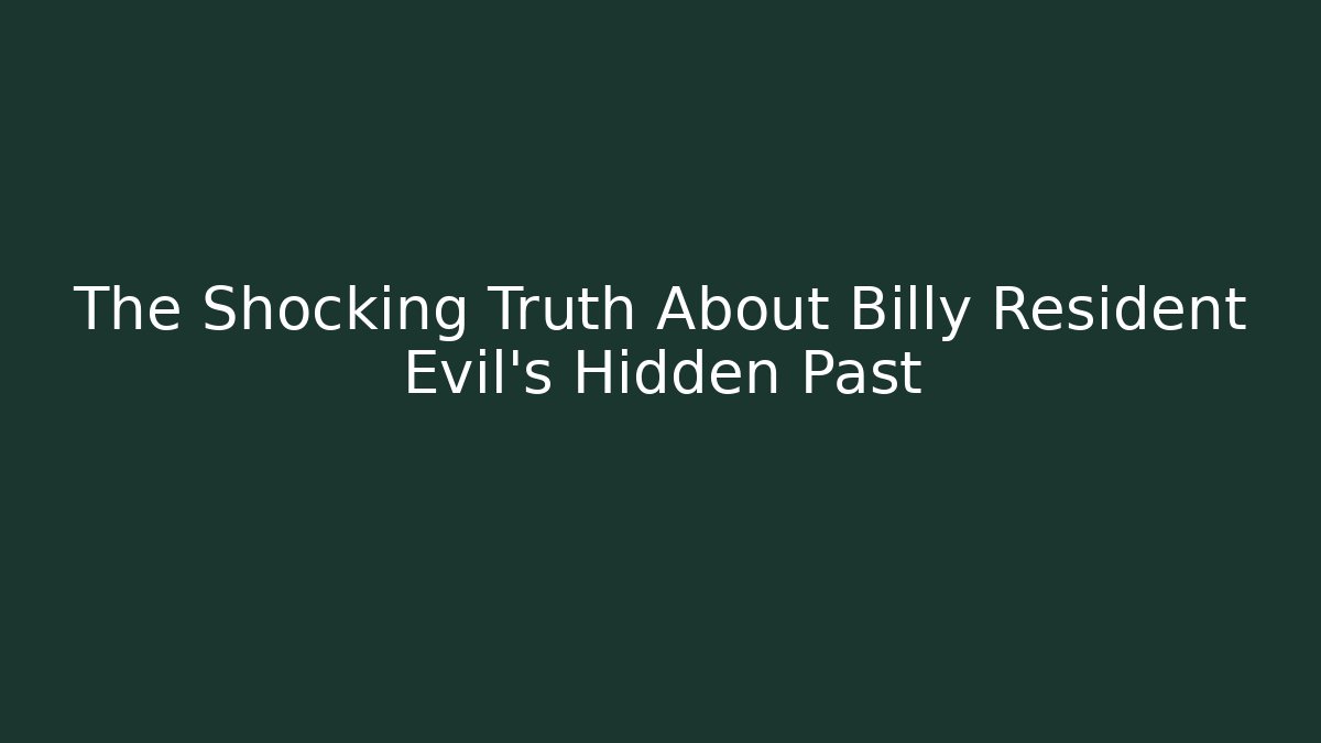 The Shocking Truth About Billy Resident Evil's Hidden Past - Create More Assets