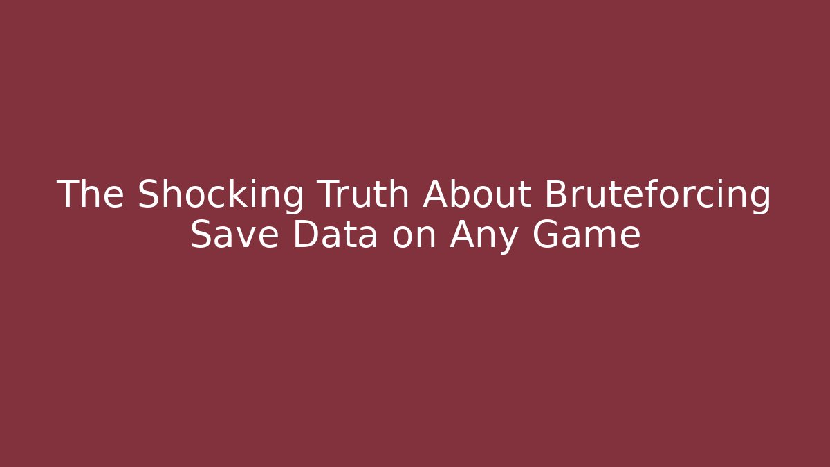 The Shocking Truth About Bruteforcing Save Data on Any Game - Create More Assets