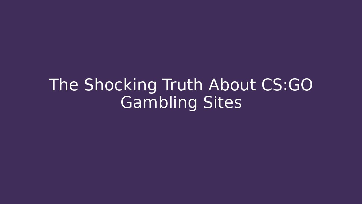 The Shocking Truth About CS:GO Gambling Sites - Create More Assets