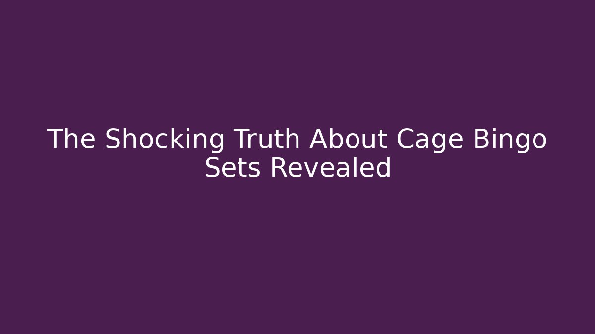 The Shocking Truth About Cage Bingo Sets Revealed