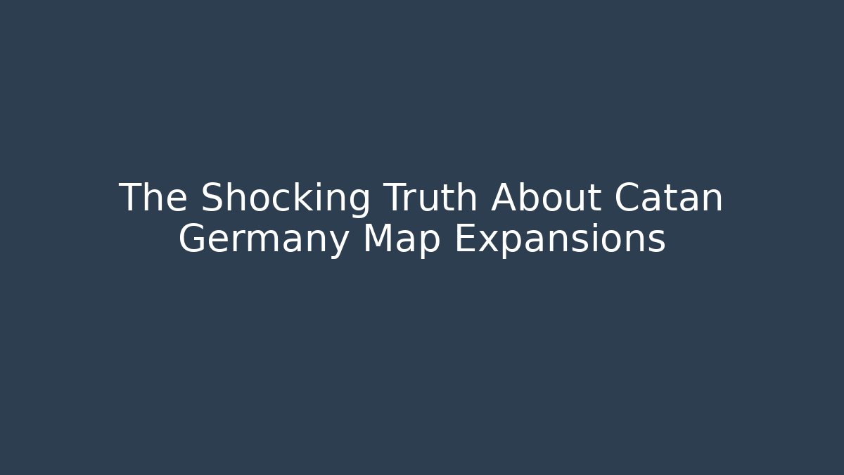 The Shocking Truth About Catan Germany Map Expansions