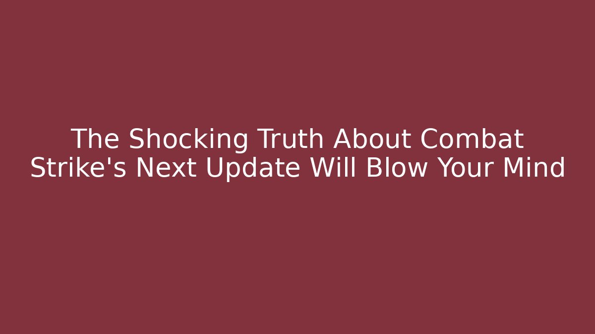 The Shocking Truth About Combat Strike's Next Update Will Blow Your Mind
