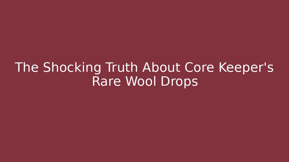 The Shocking Truth About Core Keeper's Rare Wool Drops - Create More Assets