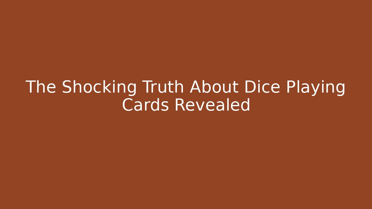 The Shocking Truth About Dice Playing Cards Revealed - Create More Assets