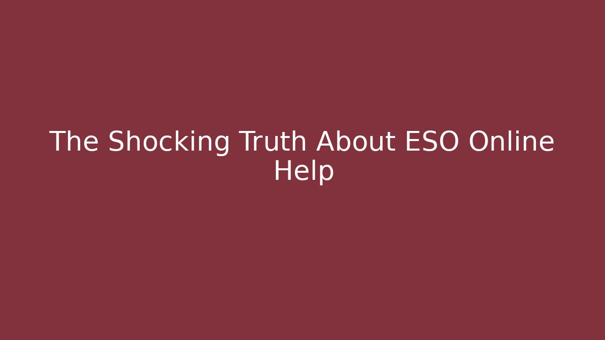 The Shocking Truth About ESO Online Help - Create More Assets
