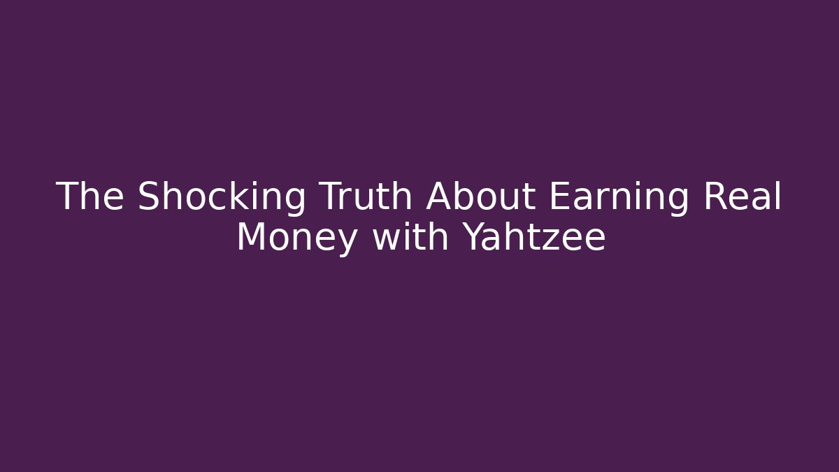 The Shocking Truth About Earning Real Money with Yahtzee - Create More Assets