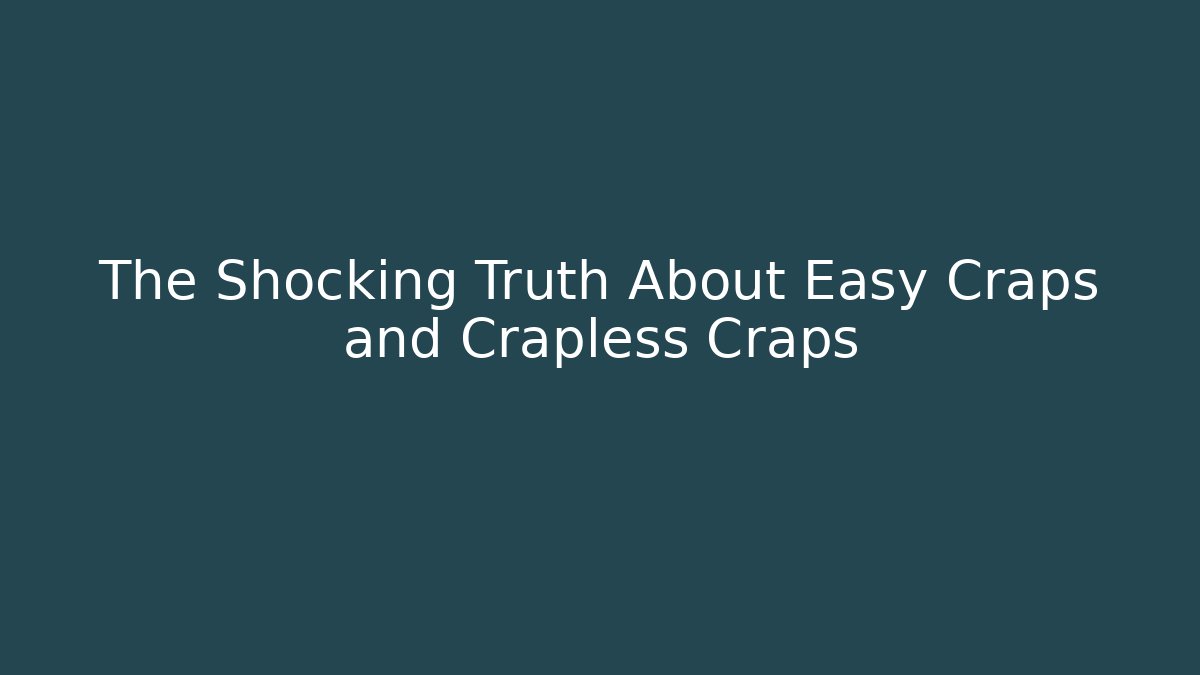 The Shocking Truth About Easy Craps and Crapless Craps