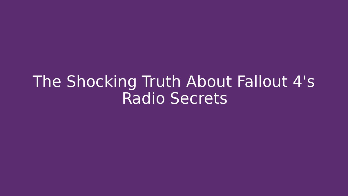 The Shocking Truth About Fallout 4's Radio Secrets - Create More Assets