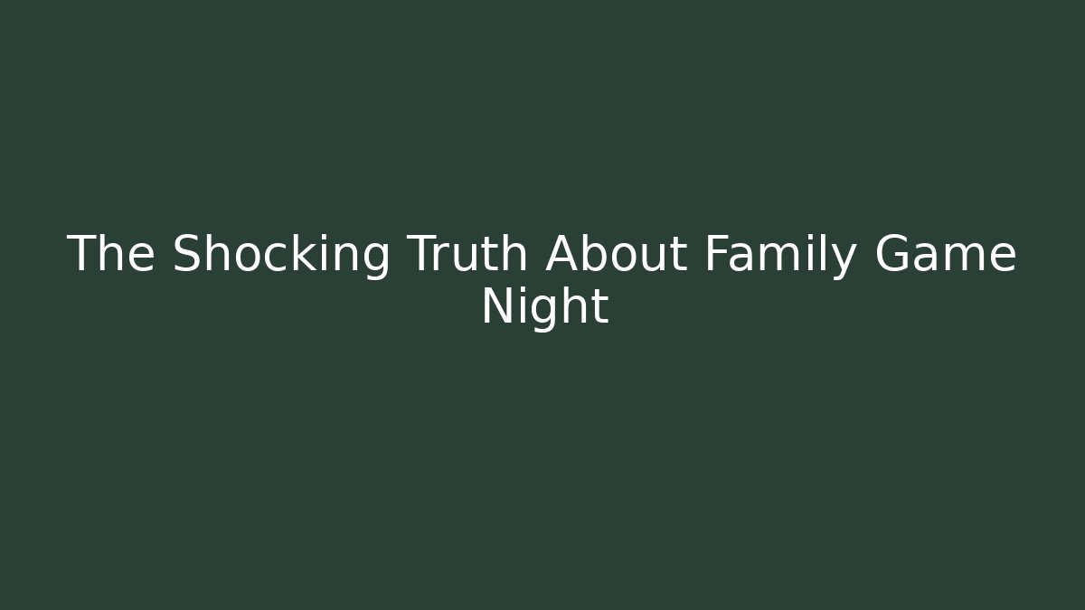 The Shocking Truth About Family Game Night - Create More Assets