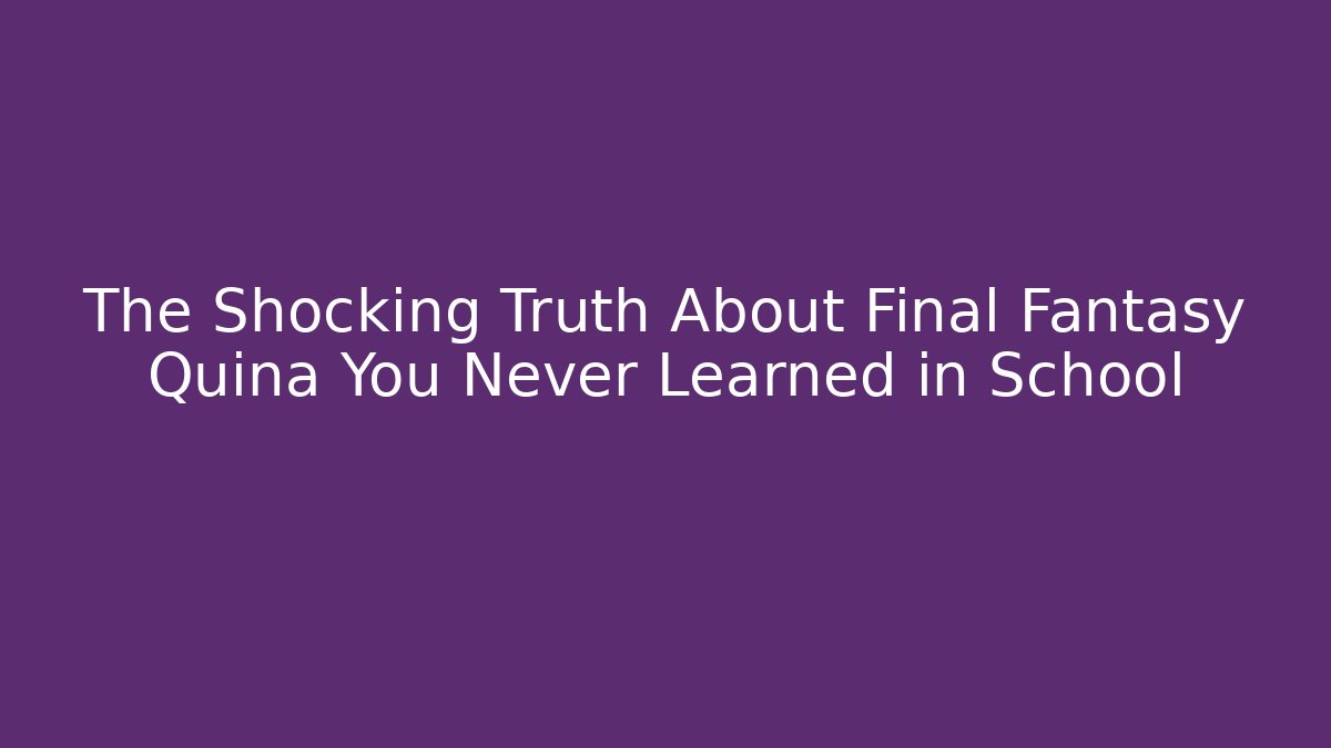 The Shocking Truth About Final Fantasy Quina You Never Learned in School