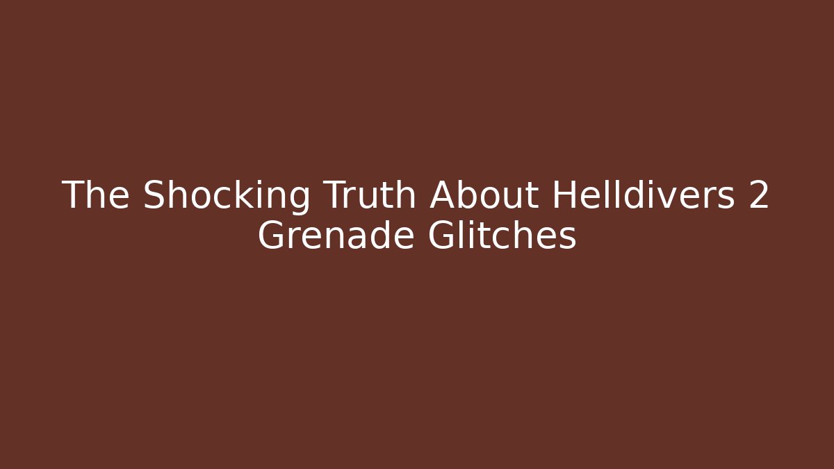The Shocking Truth About Helldivers 2 Grenade Glitches