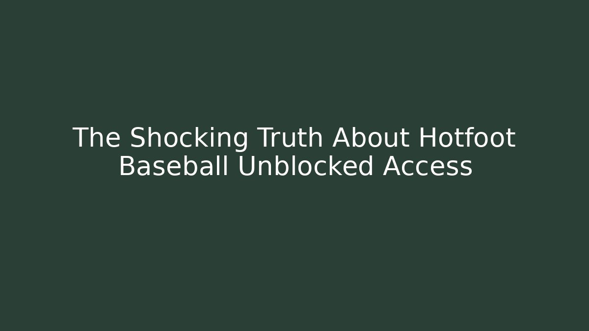 The Shocking Truth About Hotfoot Baseball Unblocked Access