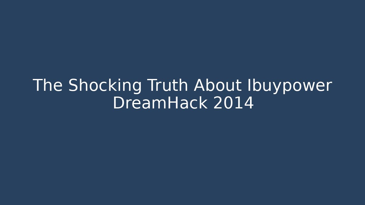 The Shocking Truth About Ibuypower DreamHack 2014 - Create More Assets