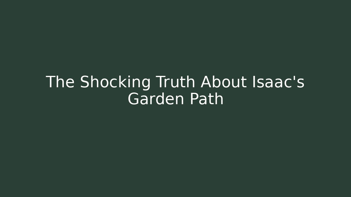 The Shocking Truth About Isaac's Garden Path - Create More Assets