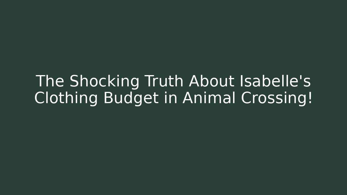 The Shocking Truth About Isabelle's Clothing Budget in Animal Crossing!