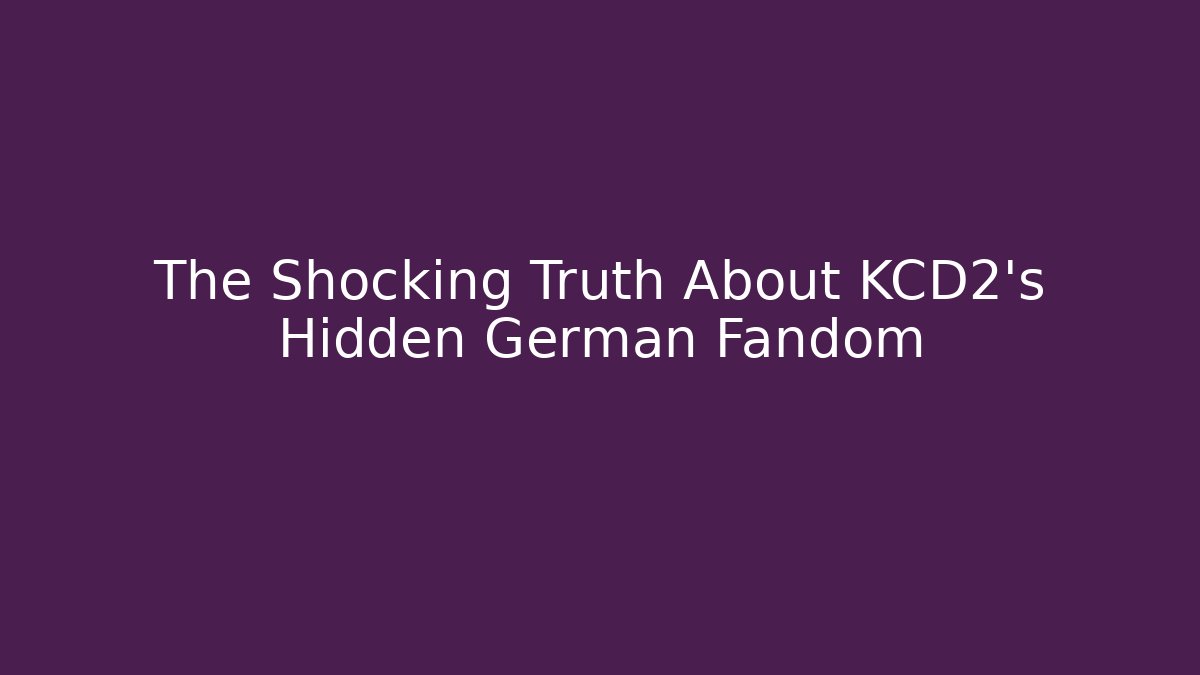 The Shocking Truth About KCD2's Hidden German Fandom