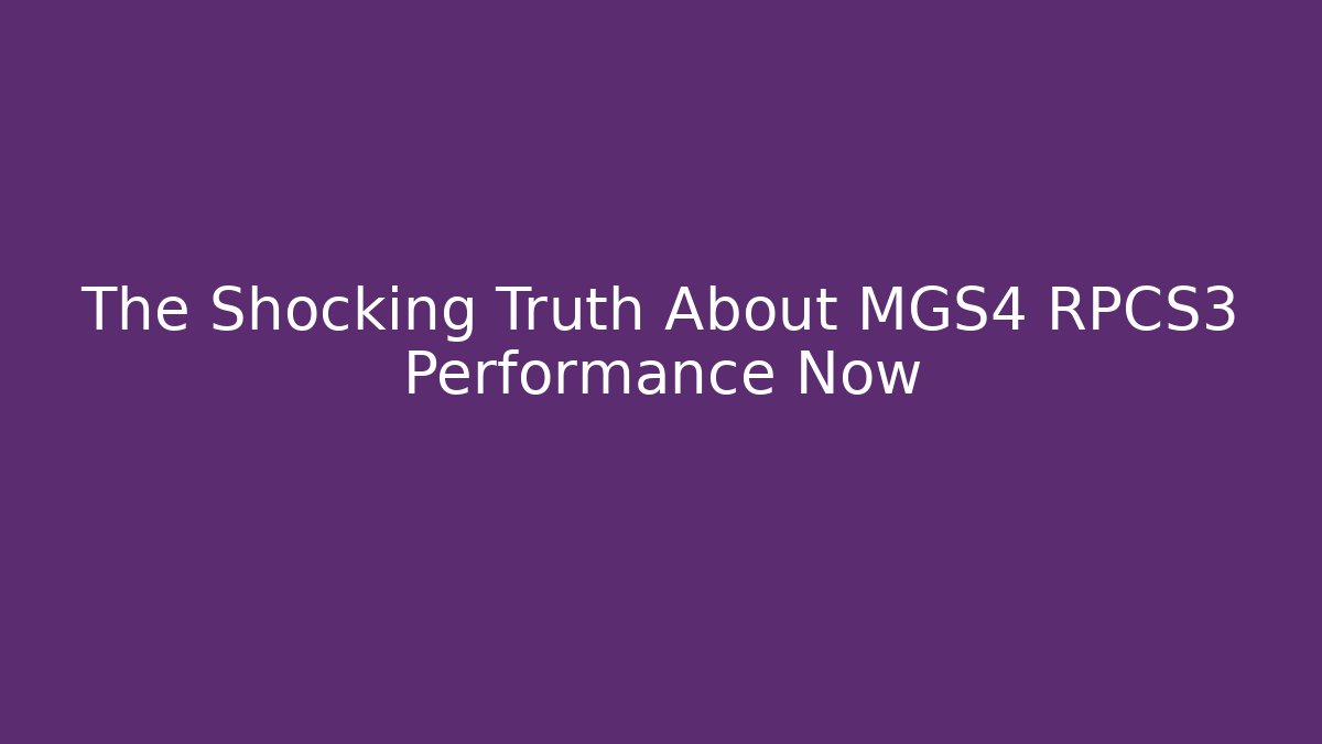 The Shocking Truth About MGS4 RPCS3 Performance Now