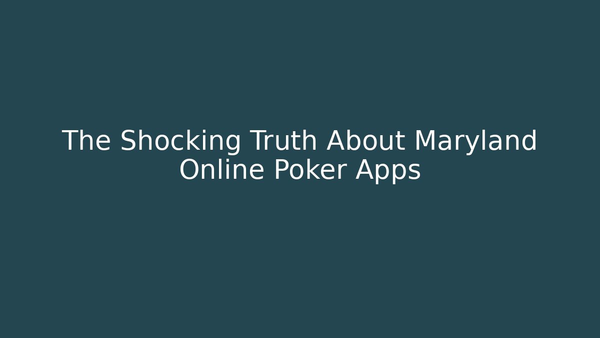 The Shocking Truth About Maryland Online Poker Apps - Create More Assets