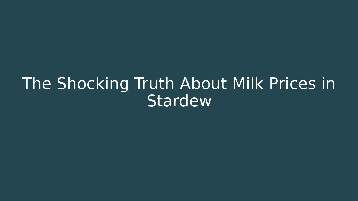 The Shocking Truth About Milk Prices in Stardew