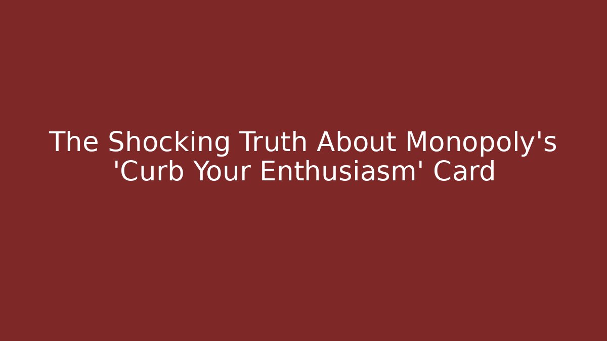 The Shocking Truth About Monopoly's 'Curb Your Enthusiasm' Card