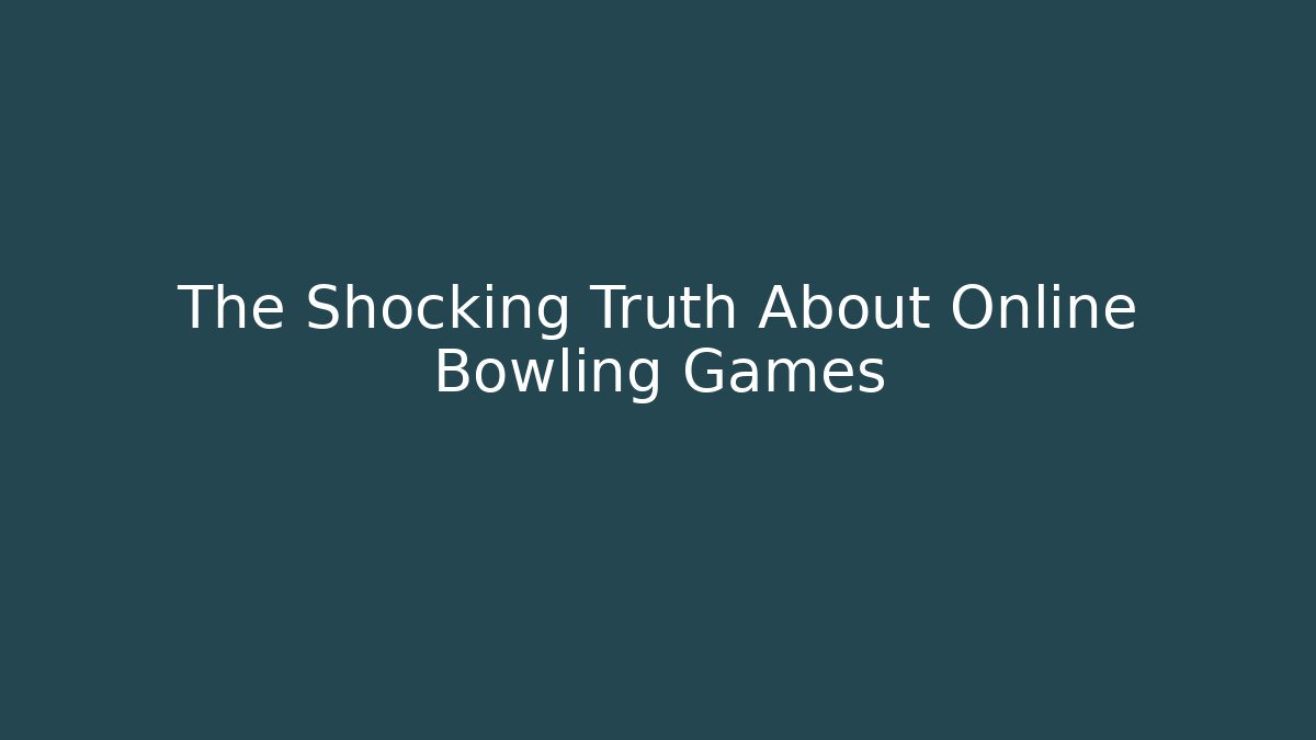 The Shocking Truth About Online Bowling Games