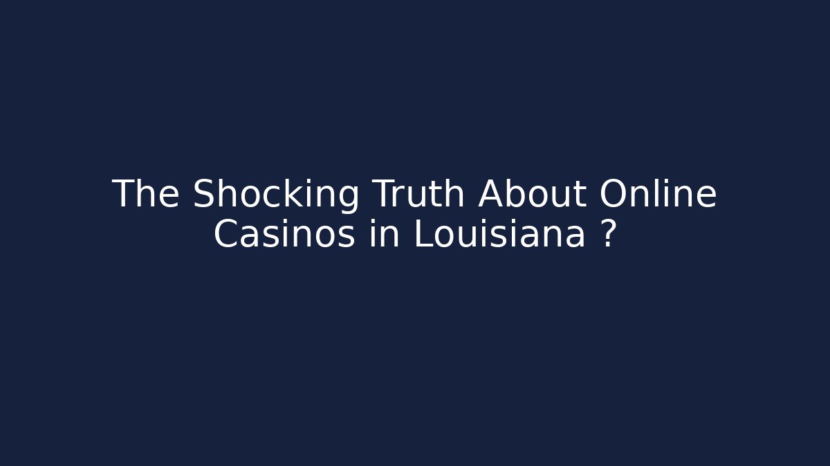 The Shocking Truth About Online Casinos in Louisiana 🚨