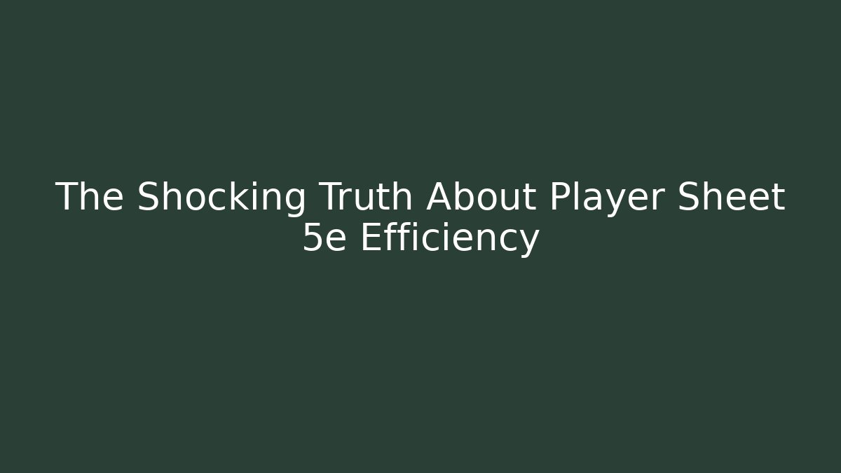 The Shocking Truth About Player Sheet 5e Efficiency - Create More Assets