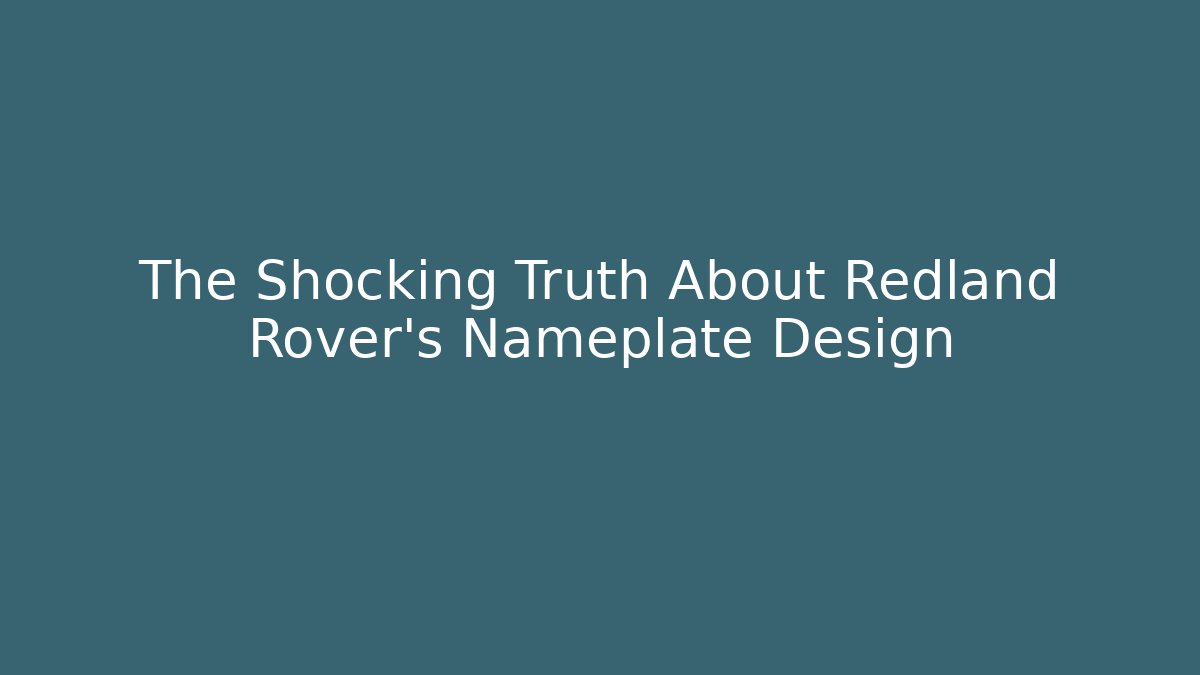 The Shocking Truth About Redland Rover's Nameplate Design