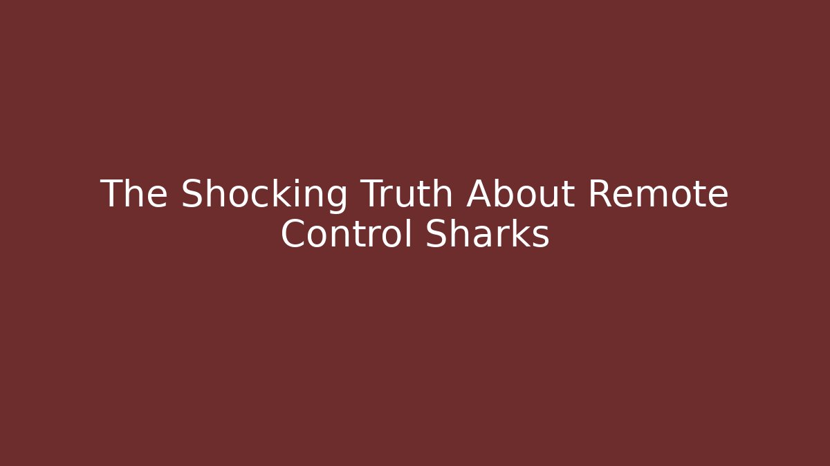 The Shocking Truth About Remote Control Sharks - Create More Assets