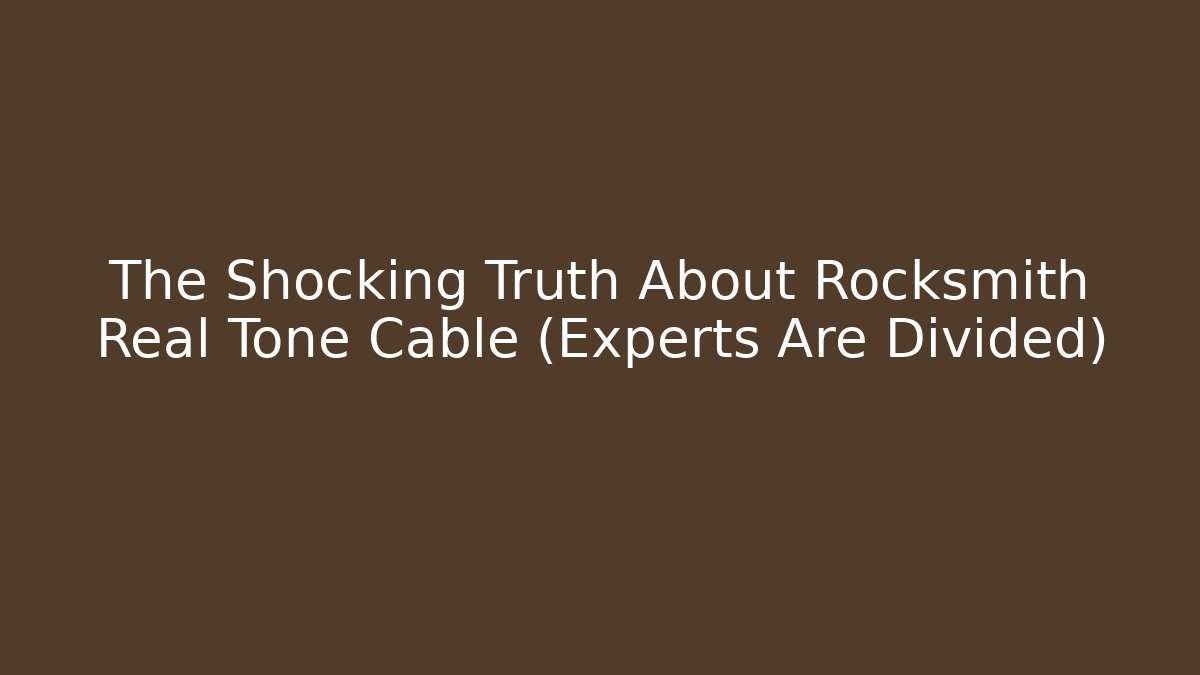 The Shocking Truth About Rocksmith Real Tone Cable (Experts Are Divided)