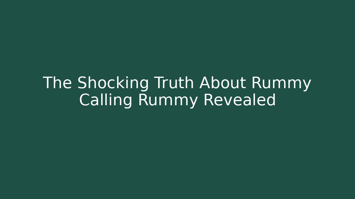 The Shocking Truth About Rummy Calling Rummy Revealed - Create More Assets