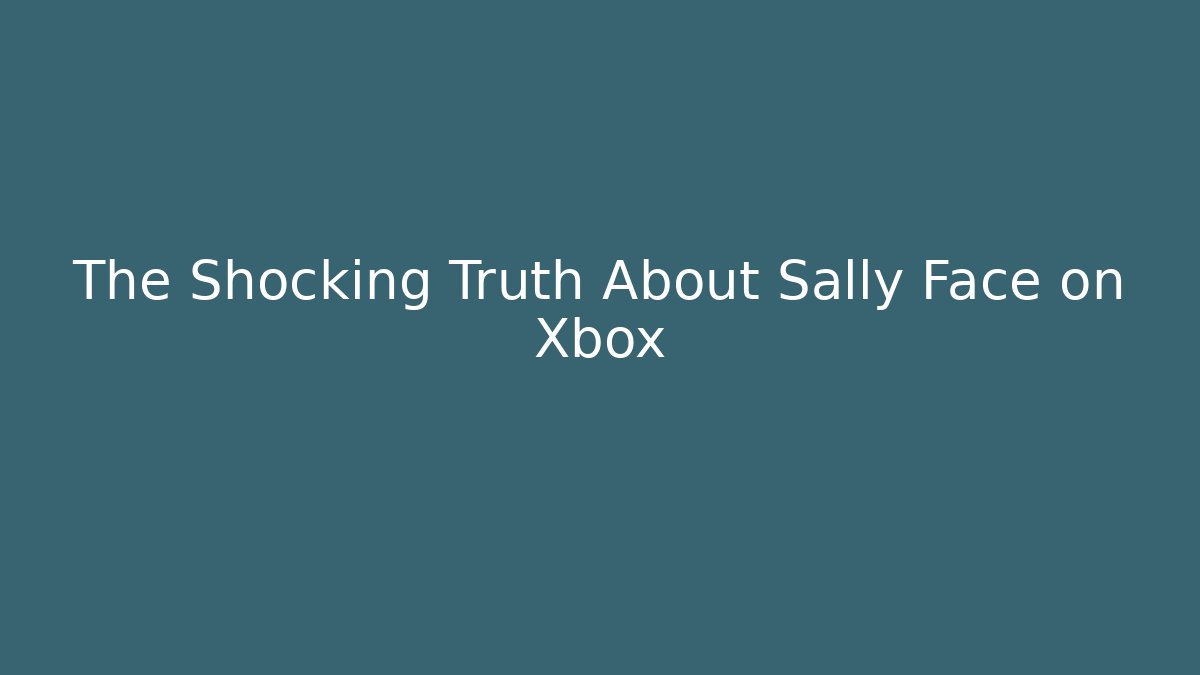 The Shocking Truth About Sally Face on Xbox