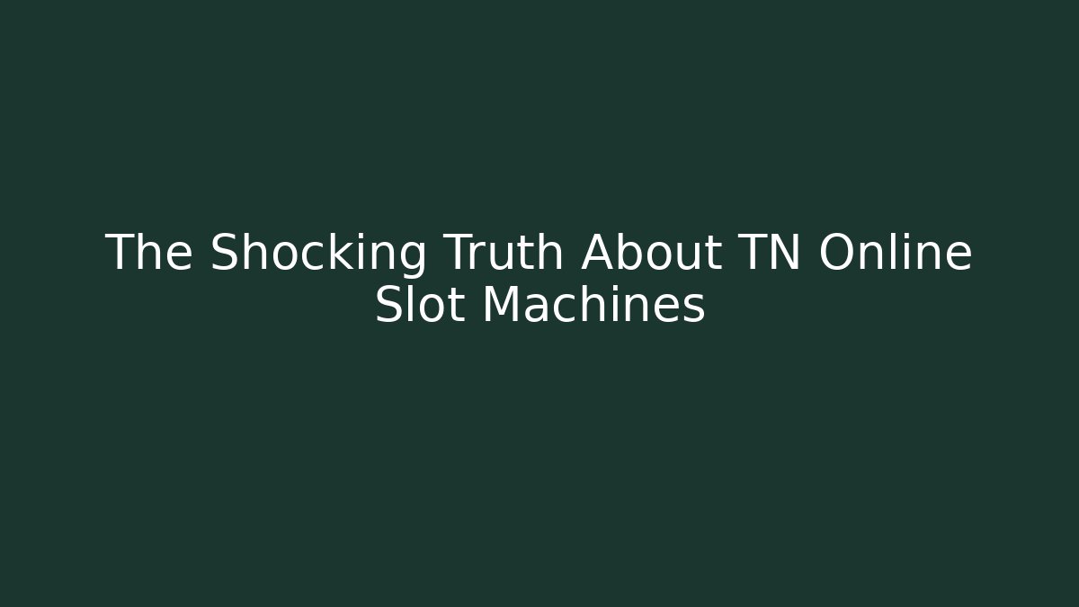 The Shocking Truth About TN Online Slot Machines - Create More Assets