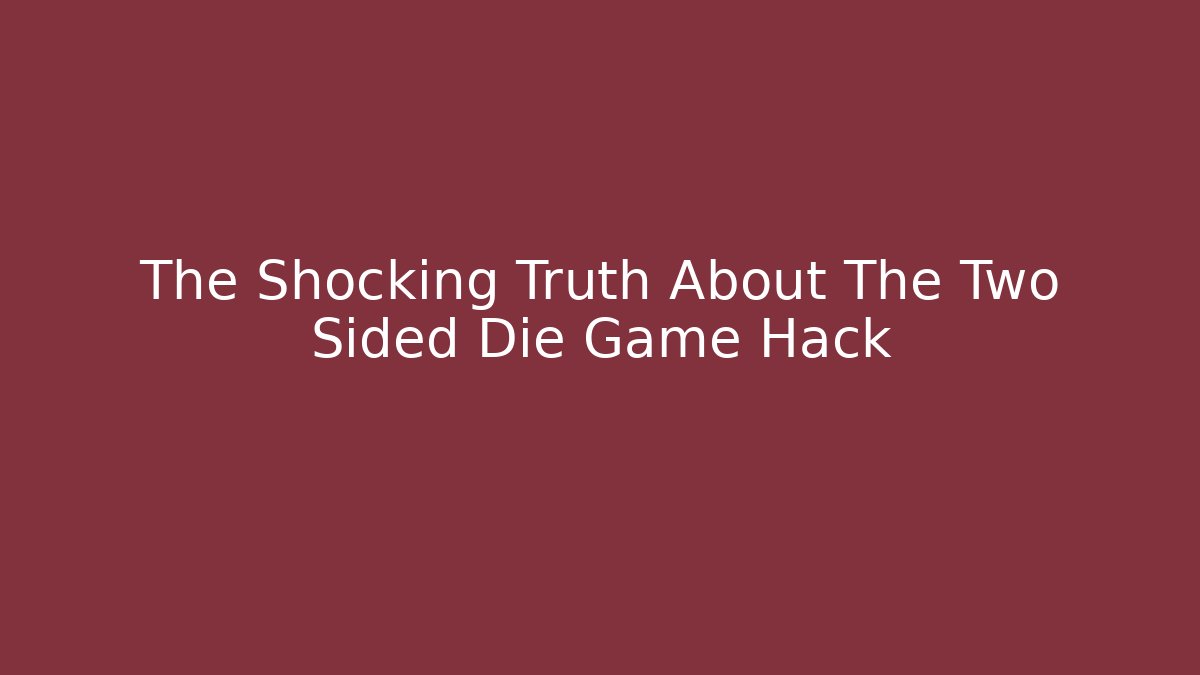 The Shocking Truth About The Two Sided Die Game Hack