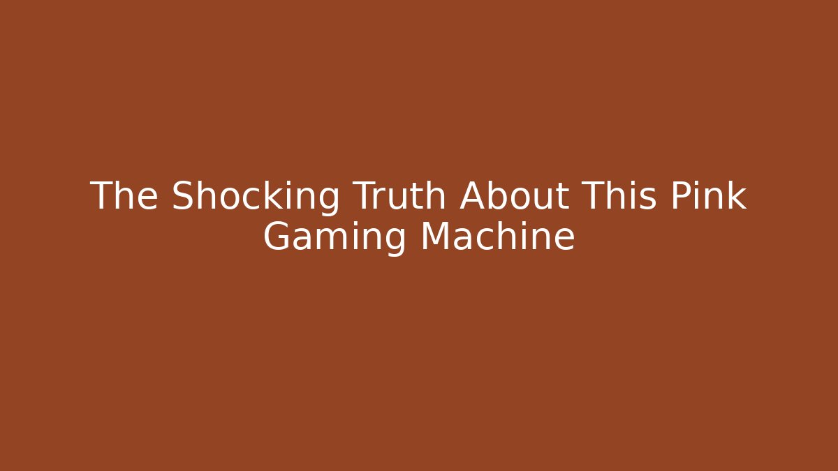 The Shocking Truth About This Pink Gaming Machine