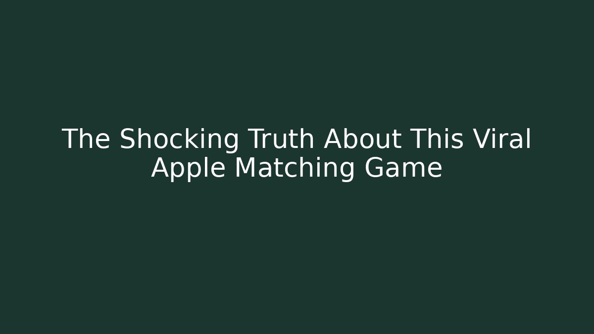 The Shocking Truth About This Viral Apple Matching Game - Create More Assets