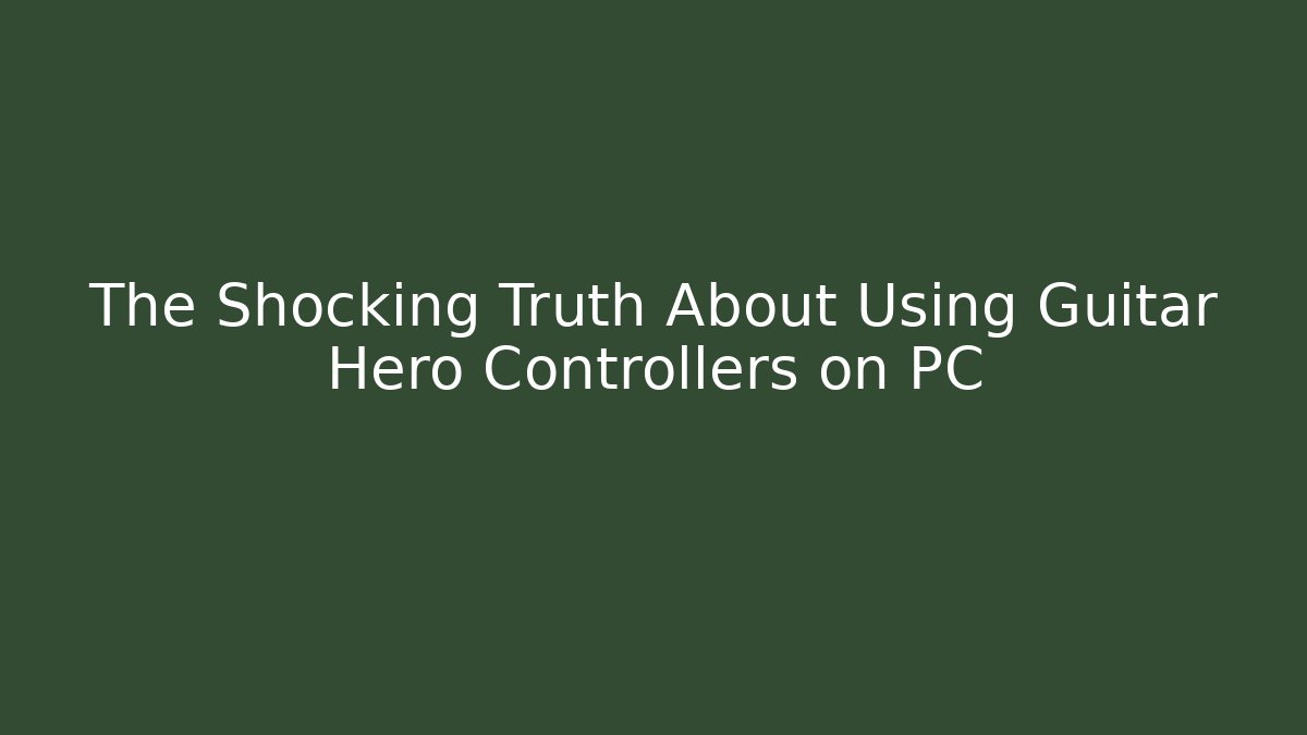 The Shocking Truth About Using Guitar Hero Controllers on PC