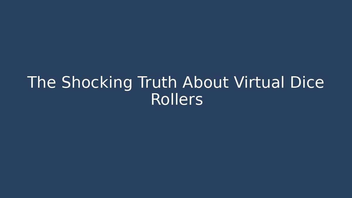 The Shocking Truth About Virtual Dice Rollers