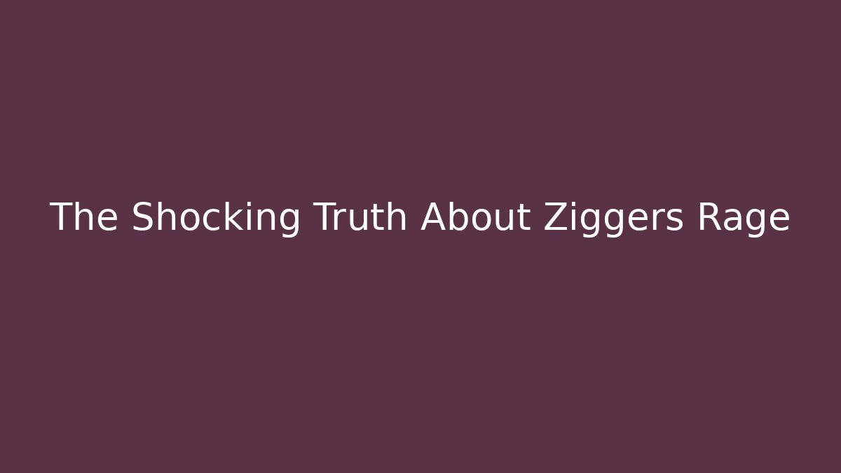 The Shocking Truth About Ziggers Rage - Create More Assets