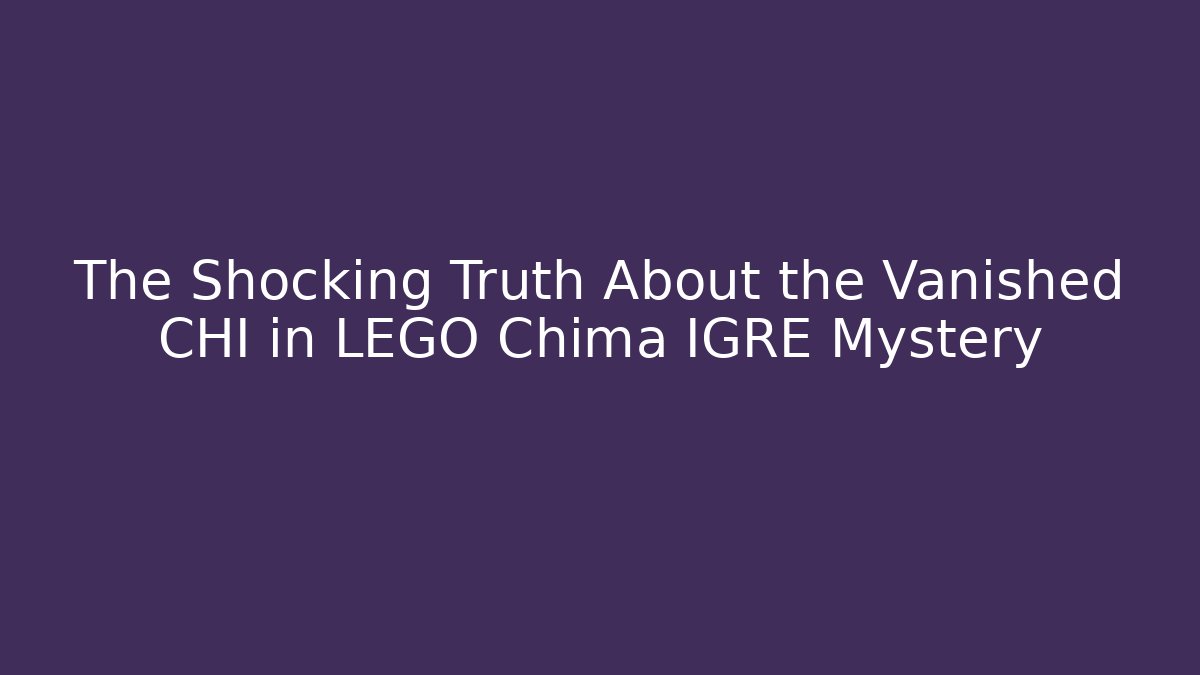 The Shocking Truth About the Vanished CHI in LEGO Chima IGRE Mystery