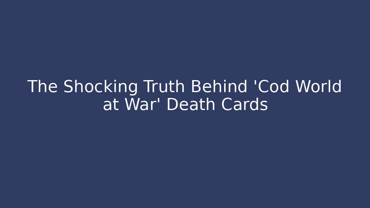 The Shocking Truth Behind 'Cod World at War' Death Cards - Create More Assets