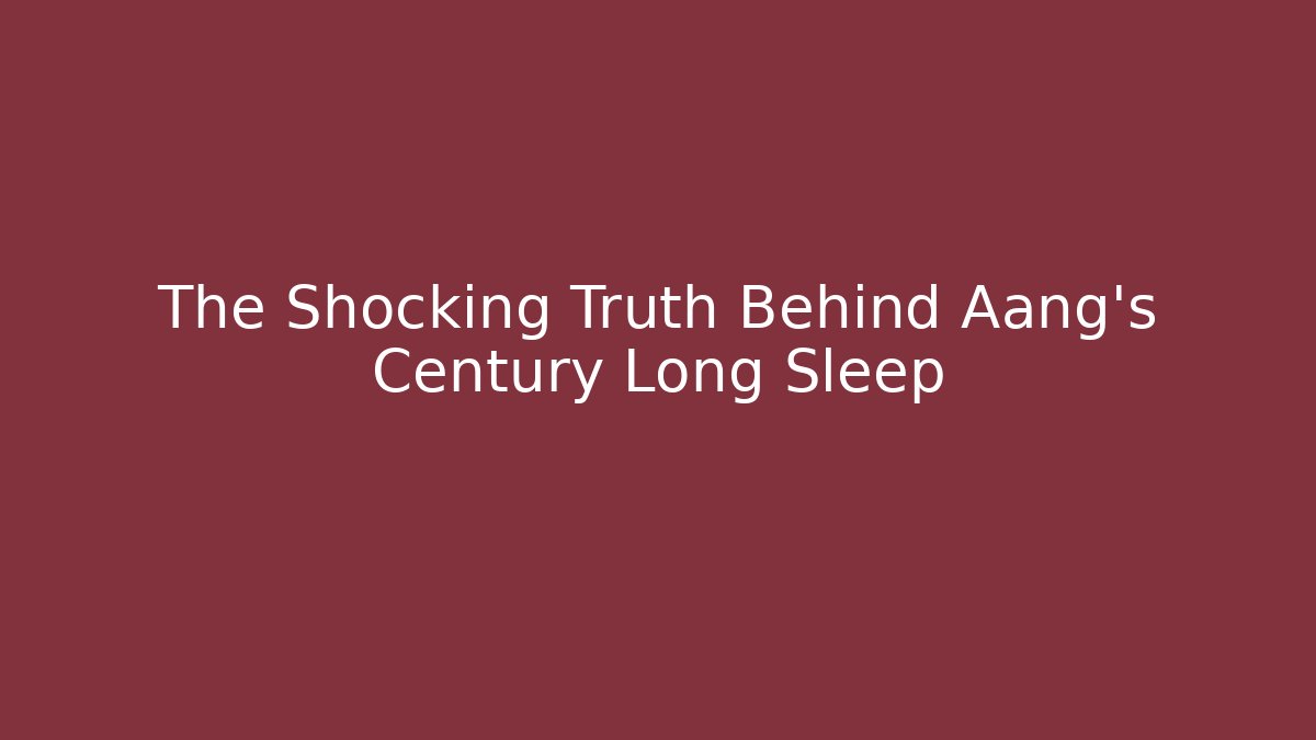 The Shocking Truth Behind Aang's Century Long Sleep