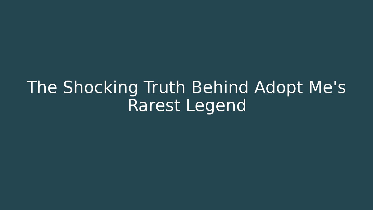 The Shocking Truth Behind Adopt Me's Rarest Legend