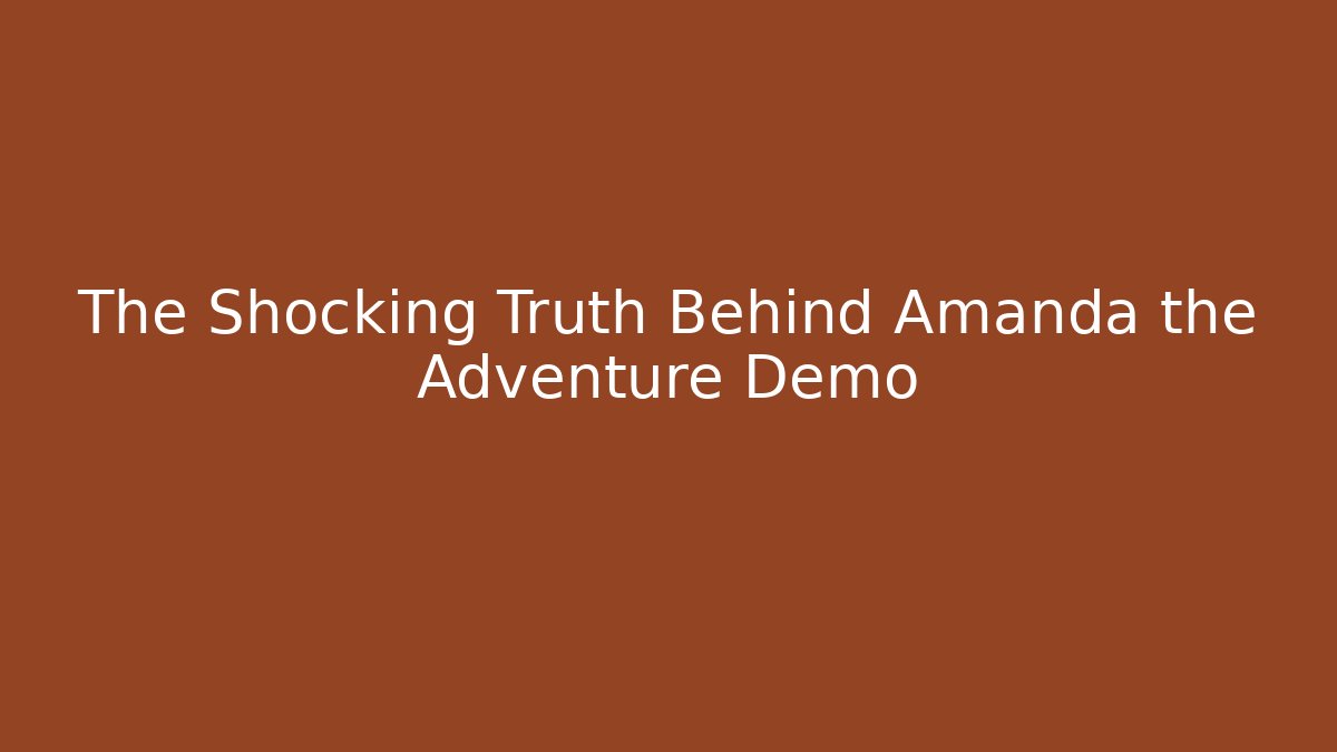 The Shocking Truth Behind Amanda the Adventure Demo - Create More Assets