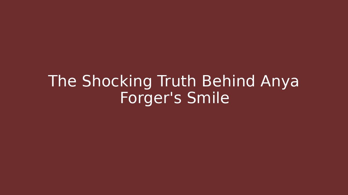The Shocking Truth Behind Anya Forger's Smile